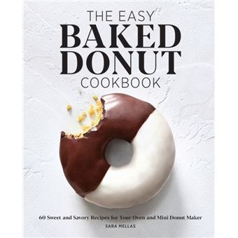 The Easy Baked Donut Cookbook  60 Sweet And Savory Recipes For Your Oven And Mini Donut Maker - 1