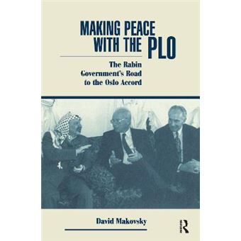 Making Peace With The Plo The Rabin Government'S Road To The Oslo Accord - 1