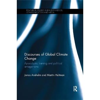 Discourses Of Global Climate Change Apocalyptic Framing And Political Antagonisms Routledge Studies In Environmental Communication And Media - 1