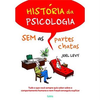 História Da Psicologia Sem As Partes Chatas. Tudo O Que Você Sempre Quis Saber Sobre O Comportamento Humano E Nem Freud Conseguiu Explicar - 1
