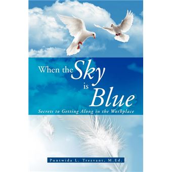 When the Sky Is Blue - Secrets to Getting Along in the Workplace - Paperback / softback - 2012 - 1
