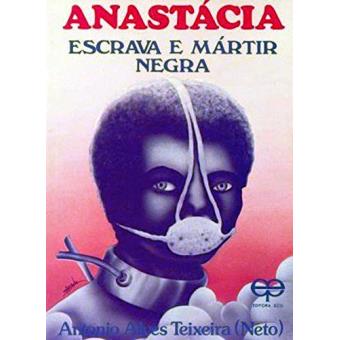 Anastácia-Escrava e Mártir Negra - 1