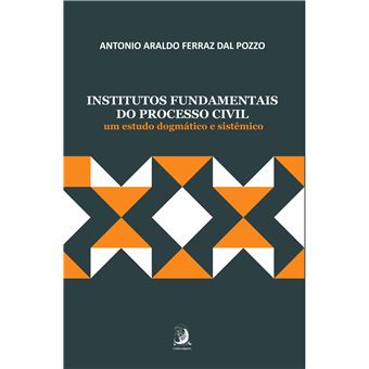 Institutos Fundamentais Do Processo Civil: Um Estudo Dogmático E Sistêmico - 1
