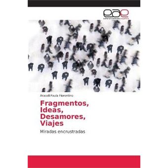 Fragmentos, Ideas, Desamores, Viajes - 1