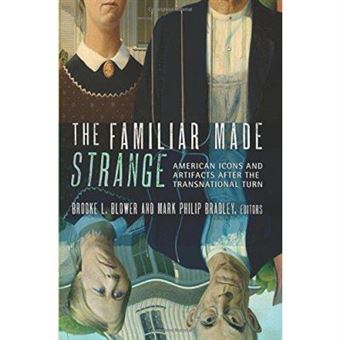 The Familiar Made Strange: American Icons And Artifacts After The Transnational Turn - [Version Originale] - 1