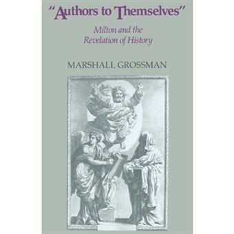 Authors to Themselves - Milton and the Revelation of History - Hardback - 1988 - 1