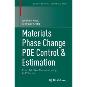 Materials Phase Change Pde Control  Estimation From Additive Manufacturing To Polar Ice Systems  Control Foundations  Applications - 1
