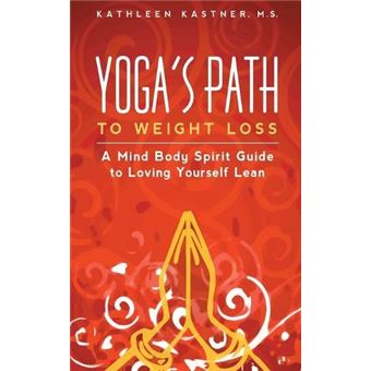 Yogas Path To Weight Loss A Mind Body Spirit Guide To Loving Yourself Lean By Kathleen Kastner M.S. Other Book - 1