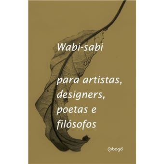 Wabi-Sabi para artistas, designers, poetas e filósofos - 1
