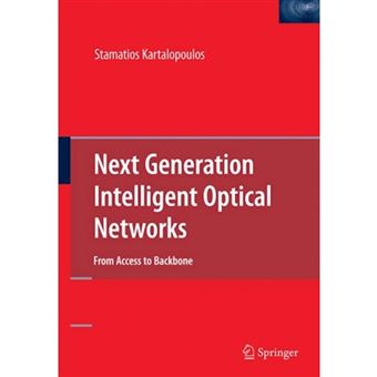 Next Generation Intelligent Optical Networks - From Access to Backbone - Paperback - 2010 - 1