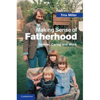 Making Sense of Fatherhood - Gender, Caring and Work - Hardback - 2010 - 1