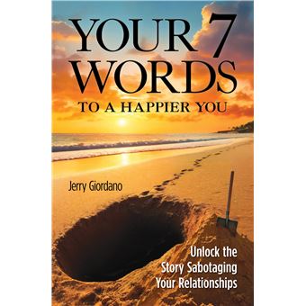 Your 7 Words to a Happier You: Unlock the Story Sabotaging Your Relationships - 1