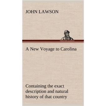 ANew Voyage To Carolina, Containing The Exact Description And Natural History Of That Country, Together With The Present State Thereof, And AJournal Of AThousand Miles, Travel'd Thro' Several Nations Of Indians, Giving AParticular Account Of Their Cus - 1
