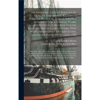 The Original Lists Of Persons Of Quality Emigrants Religious Exiles Political Rebels Serving Men Sold For A Term Of Years Apprentices Children Stolen Maid - 1