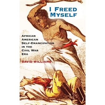 I Freed Myself - African American Self-Emancipation in the Civil War Era - Hardback - 2014 - 1