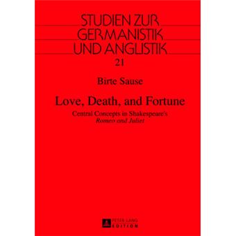 Love, Death, And Fortune Central Concepts In Shakespeare'S Romeo And Juliet 21 Studien Zur Germanistik Und Anglistik - 1