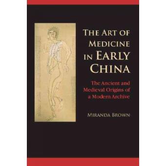 The Art of Medicine in Early China - The Ancient and Medieval Origins of a Modern Archive - Hardback - 2015 - 1