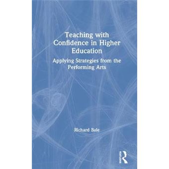 Teaching With Confidence In Higher Education Applying Strategies From The Performing Arts - 1
