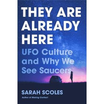 They Are Already Here Ufo Culture And Why We See Saucers - 1