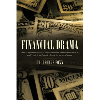Financial Drama - Some Intriguing Accounts and Rudiments of Those Who Have Experienced or Could Relate to the Dramatic Effect of for the Love of Money. - Paperback / softback - 2009 - 1