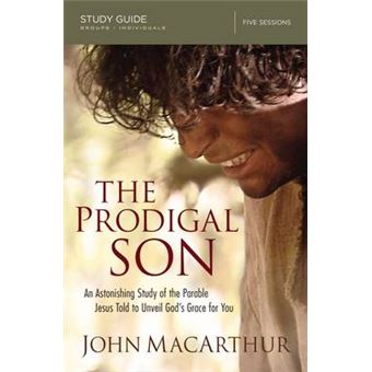 The Prodigal Son Study Guide An Astonishing Study Of The Parable Jesus Told To Unveil God'S Grace For You - 1