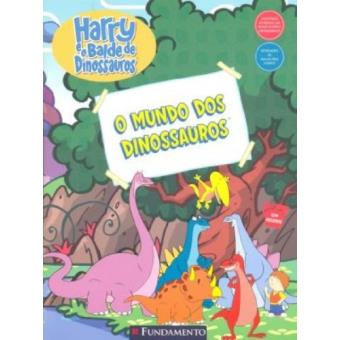 Harry e o Balde de Dinossauros. o Mundo Dos Dinossauros - 1