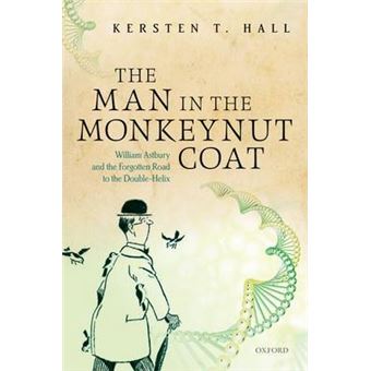 The Man in the Monkeynut Coat - William Astbury and the Forgotten Road to the Double-Helix - Hardback - 2014 - 1
