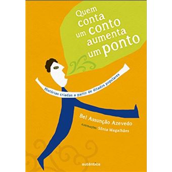Quem conta um conto aumenta um ponto: histórias criadas a partir de ditados populares - 1