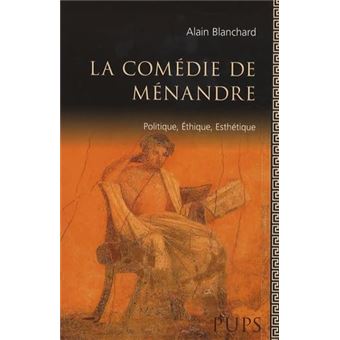 La Comédie De Ménandre: Politique, Éthique, Esthétique - 1