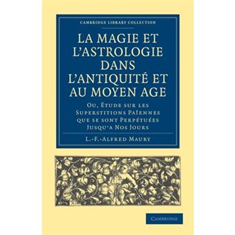 La Magie Et L'Astrologie Dans L'Antiquite Et Au Moyen Age - Ou, Etude Sur Les Superstitions Paiennes Que Se Sont Perpetuees Jusqu'a Nos Jours - Paperback - 2011 - 1