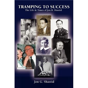 Tramping to Success - The Life & Times of Jon B. Shastid - Paperback / softback - 2004 - 1