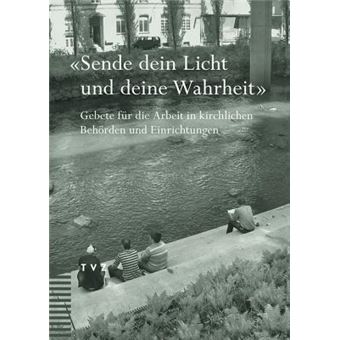Sende Dein Licht Und Deine Wahrheit : Gebete Fur Die Arbeit in Kirchlichen Behorden Und Einrichtungen - 1