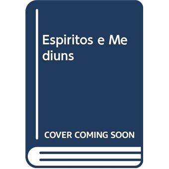 Espiritos E Mediuns - 1