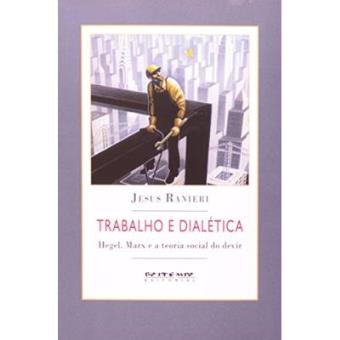 Trabalho E Dialética. Hegel, Marx E A Teoria Social Do Devir - 1