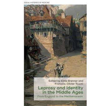 Leprosy And Identity In The Middle Ages From England To The Mediterranean 35 Social Histories Of Medicine, 35 - 1