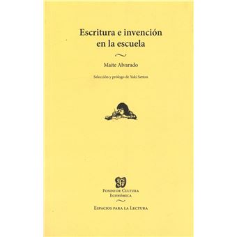 Escritura E Invención En La Escuela / Maite Alvarado ; Selección Y Prólogo De Yaki Setton. - 1
