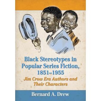 Black Stereotypes in Popular Series Fiction, 1851-1955 - Jim Crow Era Authors and Their Characters - Paperback - 2015 - 1