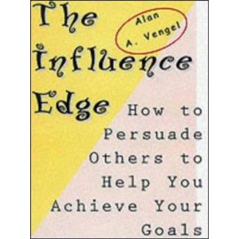 The Influence Edge - How to Persuade Others to Help You Achieve Your Goals - Paperback - 2001 - 1