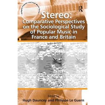 Stereo Comparative Perspectives On The Sociological Study Of Popular Music In France And Britain Ashgate Popular And Folk Music - 1