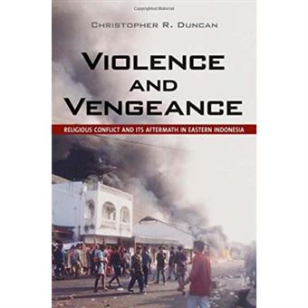 Violence And Vengeance: Religious Conflict And Its Aftermath In Eastern Indonesia - [Livre En Vo] - 1