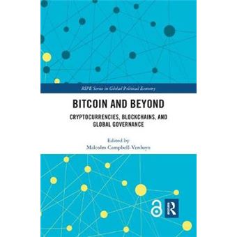 Bitcoin And Beyond Open Access Cryptocurrencies, Blockchains, And Global Governance Ripe Series In Global Political Economy - 1