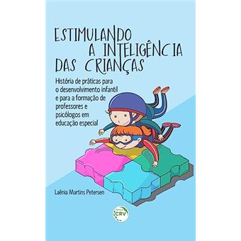 Estimulando A Inteligência Das Crianças: História De Práticas Para O Desenvolvimento Infantil E Para - 1