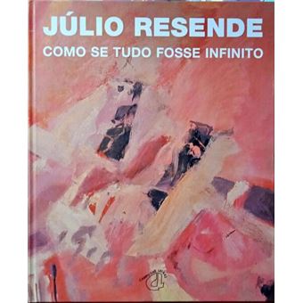 Júlio resende: como se tudo fosse infinito. - 1