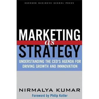 Marketing As Strategy : Understanding the CEO's Agenda for Driving Growth and Innovation - 1