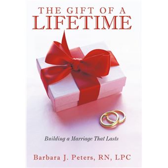 The Gift of a Lifetime - Building a Marriage That Lasts - Hardback - 2009 - 1