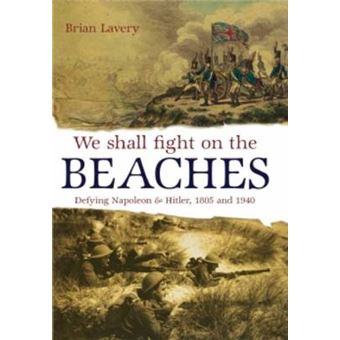 We Shall Fight On The Beaches - Defying Napoleon and Hitler, 1805 and 1940 - Hardback - 2009 - 1