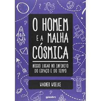 O Homem e a Malha Cósmica. Nosso Lugar no Infinito do Espaço e do Tempo - 1