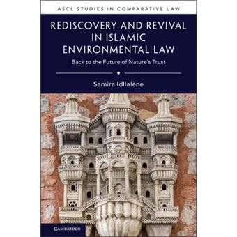 Rediscovery And Revival In Islamic Environmental Law Back To The Future Of Nature'S Trust Ascl Studies In Comparative Law - 1