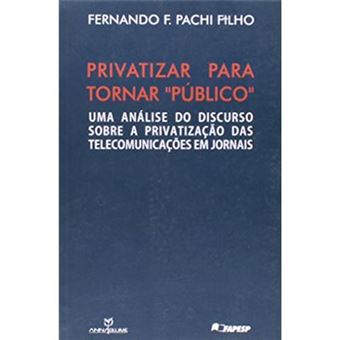 Privatizar Para Tornar Público. Uma Análise Do Discurso Sobre A Privatização Das Telecomunicações Em Jornais - 1