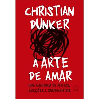 A Arte De Amar Uma Anatomia De Afetos, Emoções E Sentimentos - 1